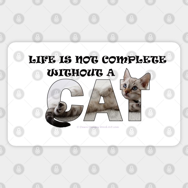 Life is not complete without a cat - silver tabby oil painting word art Magnet by DawnDesignsWordArt